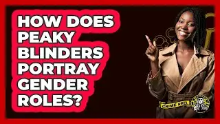 How Does Peaky Blinders Portray Gender Roles? - The Crime Reel