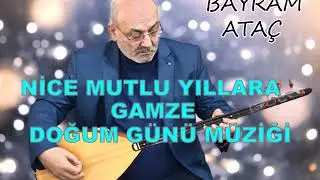 BAYRAM ATAÇ DOĞUN GÜNÜ MÜZİĞİ GAMZE