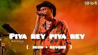 Piya rey piya rey | slow + reverb | Zubeen Garg