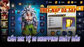 Chiến Binh Truyền Thuyết X7 GAME #1 - NẠP 10K TỆ ĐI SHOPPING NG&Agrave;Y ĐẦU LỤM NGAY GOKU SSJ5