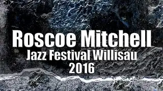 Roscoe Mitchell Trio - Jazz Festival Willisau 2016 [radio broadcast]