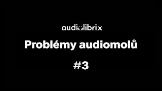 Probl&eacute;my audiomolů #3
