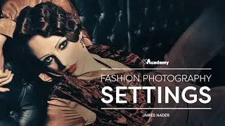 Настройки модной фотографии Джеймса Нейдера | Wedio