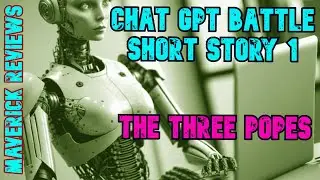 Maverick Writes | ChatGPT Short Story Battle 1 | Me Vs AI | The Three Popes