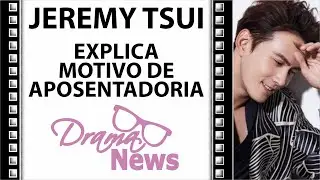 JEREMY TSUI EXPLICA MOTIVO PARA APOSENTADORIA - corte da Live #DramaNews83