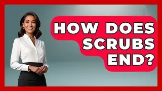 How Does Scrubs End? - I'm a 2000s Baby