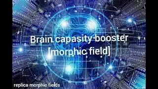 Brain capasity booster (Intelligence, learning, cognitive functions) [morphic field]
