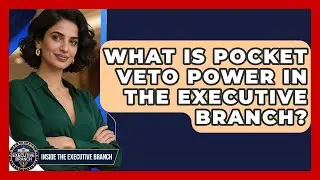 What Is Pocket Veto Power in the Executive Branch? - Inside the Executive Branch