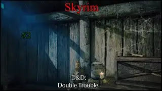 Skyrim: D&D: Double Trouble! #2