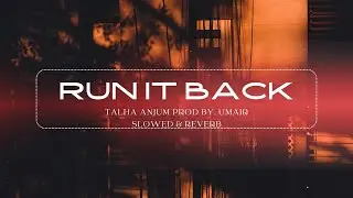 Talha Anjum - Run It Back | Prod by. Umair (Official Slowed & Reverb Audio)