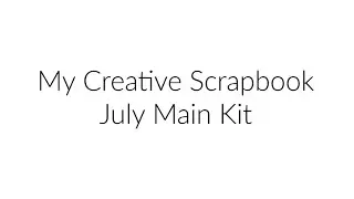 My Creative Scrapbook July Main Kit