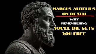 Marcus Aurelius on Death | Why Remembering You'll Die Sets You FREE