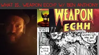 What Is... Weapon Ecch w/ Ben Anthony
