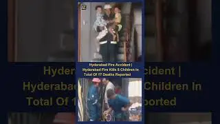 Hyderabad Charminar Fire Tragedy: 17 Dead, Including 8 Children | PM Modi Announces Compensation