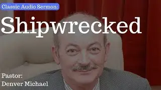 (Classic Audio Sermon) Shipwrecked - Pastor Denver - Cullybackey Elim Church