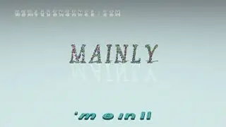 mainly - pronunciation + Examples in sentences and phrases