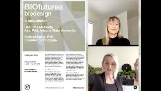 BIOfutures biodesign :: In conversation with Dr. Melissa Sterry and Charlotte McCurdy.