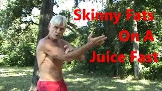 Skinny Fats On A Juice Fast