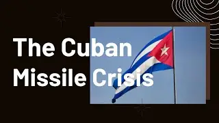The Cuban Missile Crisis: Near Miss with Nuclear War