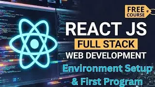 React JS Environment Setup & First Program | Full Stack Web Development Course
