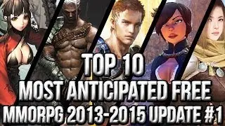 Top 10 Most Anticipated Free MMORPG Games 2013~2015 | Update #1