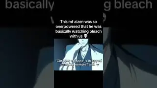 Aizen stop watching peak, it's not healthy 😭 #anime #bleach #shorts #memes