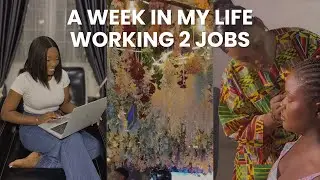 A WEEK IN MY LIFE AS A 25 YEAR OLD NIGERIAN WORKING 2 JOBS | MANDIE A