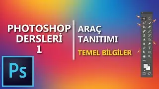 ADOBE PHOTOSHOP ARA&Ccedil;LAR TEMEL BİLGİLER   - PHOTOSHOP DERSLERİ #1