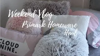 Weekend Vlog : Primark Homeware Haul + Cinema