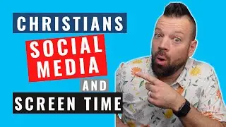 Christians, Social Media and Screen Time? ~ Ep13