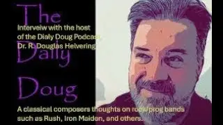 Interview with composer/conductor, Dr. R. Douglas Helvering, host of the Daily Doug Podcast