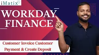 Customer Invoice , Payment & Create Deposit in Workday Finance | Workday Finance Training | iMatix