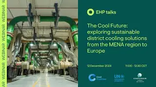 12/12/2024: The Cool Future: sustainable district cooling solutions from the MENA region to Europe