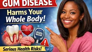 How Gum Disease Affects Your Whole Body / Serious Health Risks.