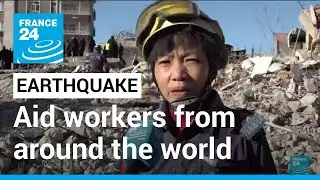 Earthquake in Turkey, Syria: Aid workers sent in to help from around the world &bull; FRANCE 24 English