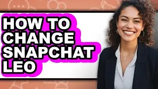 How to Change Snapchat Leo - Easy Guide