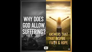 Why Does God Allow Suffering? | Answers That Inspire Faith & Hope