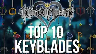 Kingdom Hearts Top 10 Keyblades