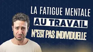 La fatigue mentale au travail n’est pas un problème individuel (voici pourquoi)