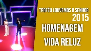 Troféu Louvemos o Senhor 2015 - Homenagem Vida Reluz