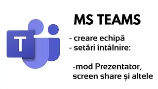Microsoft Teams - Creare echipă, mod Prezentator, screen share, fișă prezență și altele | Tutorial