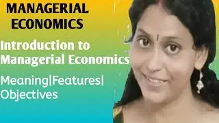 INTRODUCTION TO MANAGERIAL ECONOMICS] MEANING & OBJECTIVES OF MANAGERIAL ECONOMICS| MBA &BBA