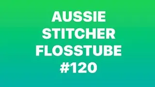 Flosstube #120 loads of stitching done 