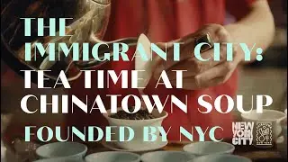 The Immigrant City: Tea Time at Chinatown Soup | Founded By NYC