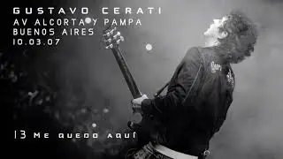 GUSTAVO CERATI | 13 Me quedo aquí (consola original) - Av. Alcorta y Pampa 10.03.07