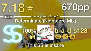 7.18⭐b-a-d-s123 | VA - Determinate (Nightcore Mix) [moonpoint's Expert] +HDDTPF #1 670pp SS