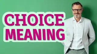 Choice | Meaning of choice