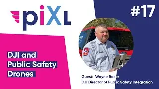 PIXL Drone Show # 17 - DJI and Public Safety Drones