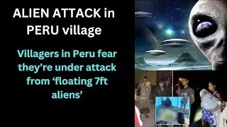 Alien attack in Peru | GES reporter, floating 7ft aliens, Gold mining gangs causing attacks