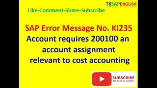 Message&nbsp;No.KI235 - Account requires 200100 an account assignment relevant to cost accounting